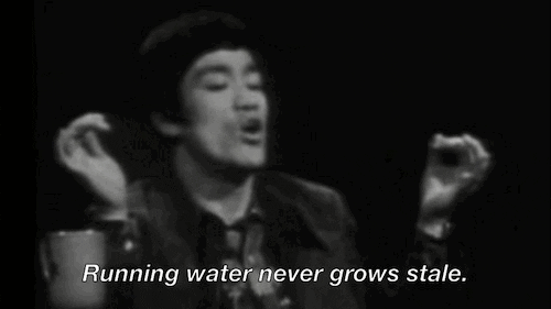 Bruce Lee GIF: "Running water never grows stale."