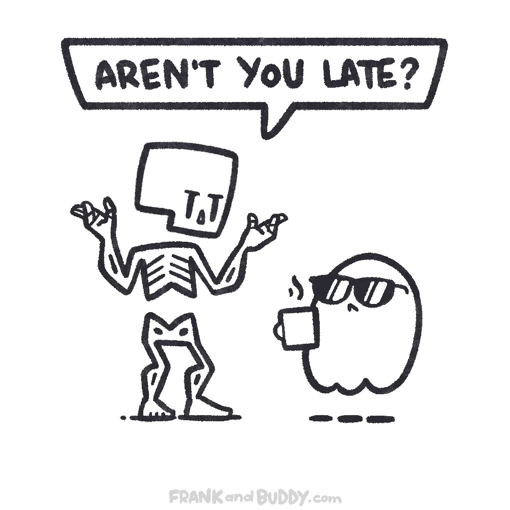 This webcomic shows the skeleton asking the ghost "aren't you late?", the ghost is looking cool wearing sunglasses holding a mug of hot steaming liquid.