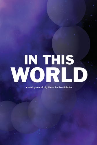 The cover for In This World, a game by Ben Robbins. The white text is in sans serif font in the center of the page. The background is a purple-indigo, with circles of varying transparency.