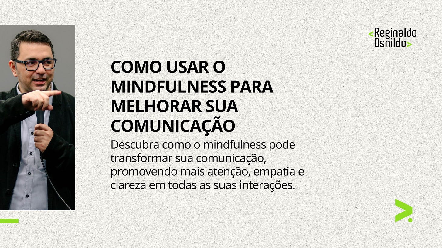 COMO USAR O MINDFULNESS PARA MELHORAR SUA COMUNICAÇÃO