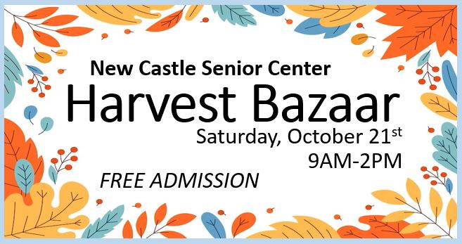 May be an image of text that says 'New Castle Senior Center Harvest Bazaar Saturday, October 21st 9AM-2PM FREE ADMISSION'