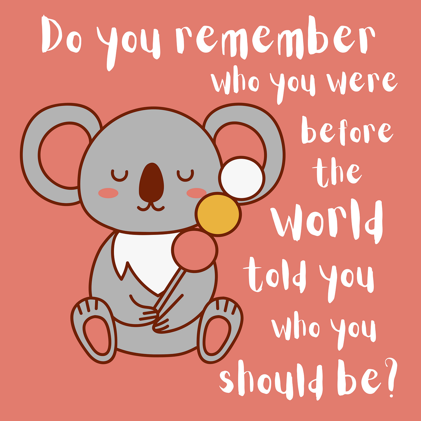 Cute mouse with the quote, “Do you remember who you were before the world told you who you should be?”