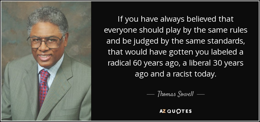 Thomas Sowell quote: If you have always believed that everyone should play  by...