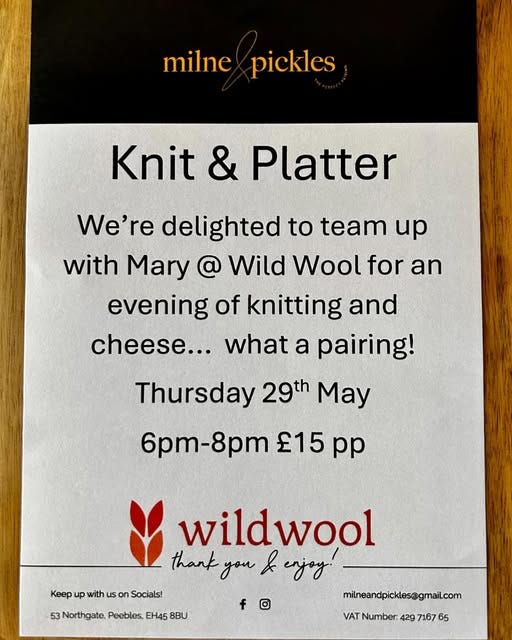 May be an image of text that says "milne pickles Knit & Platter We're delighted to team up with Mary a Wild Wool for an evening of knitting and cheese... what a pairing! Thursday 29th May 6pm-8pm 15 pp Keep up with us on Socials! 53Northgate.Peebiles.EH458BU 53 Northgate. Peebles, EH45 8BU fo wildwool thank you & enjoy. milneandpickles@gmail.com VATNumber VAT Number: 429 VATNumber:429716765 7167 65"