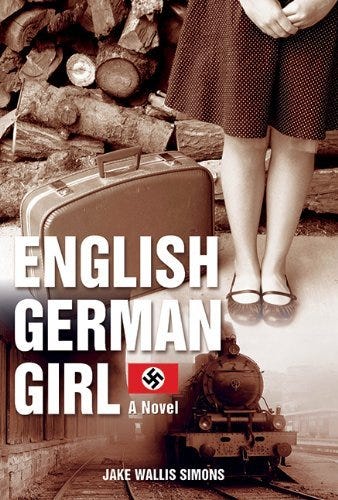 The English German Girl: Written by Jake Wallis Simons, 2013 Edition, Publisher: Skyhorse Publishing [Hardcover]