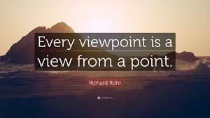 Richard Rohr Quote: “Every viewpoint is ...