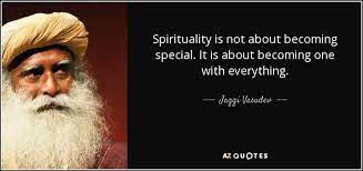 Jaggi Vasudev quote: Spirituality is not about becoming special. It is  about becoming...