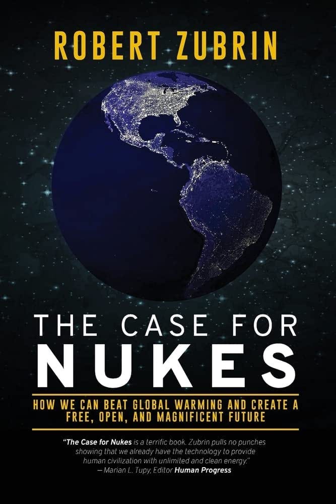 The Case for Nukes: How We Can Beat Global Warming and Create a Free, Open,  and Magnificent Future: Zubrin, Robert: 9781736386064: Amazon.com: Books