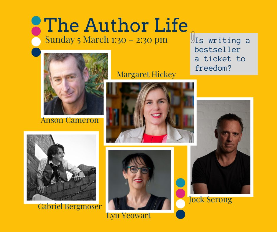 May be an image of 5 people and text that says "The Author Life Sunday 5 March 1:30 2:30 pm UIs writing a bestseller a ticket to freedom? Margaret Hickey A Cameron Gabriel Bergmoser Lyn Yeowart Jock Serong"