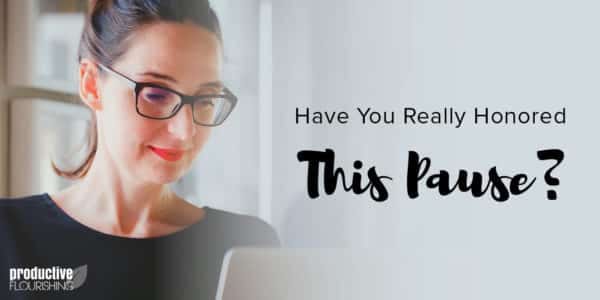 A woman wearing glasses looks down at her computer. Text overlay: Have You Really Honored This Pause?