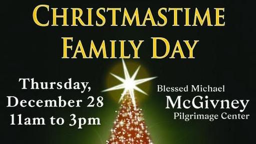 Promotional graphic advertising the Blessed Michael McGivney Pilgrimage Center’s free event Christmastime Family Day on Thursday, December 28, 2023 from 11am to 3pm.