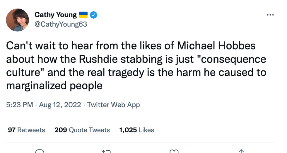 Can't wait to hear from the likes of Michael Hobbes about how the Rushdie stabbing is just "consequence culture" and the real tragedy is the harm he caused to marginalized people