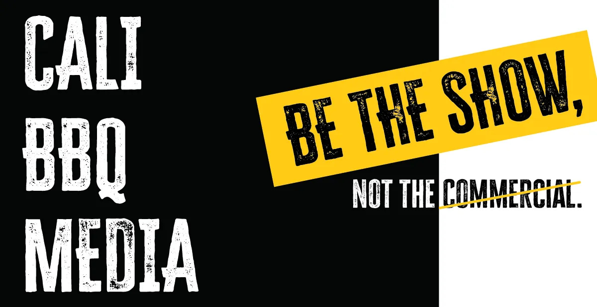 Cali BBQ Media believes businesses should "Be the Show. Not the Commercial."
