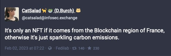 Mastodon post from @catsalad@infosec.exchange reading It's only an NFT if it comes from the Blockchain region of France, otherwise it's just sparkling carbon emissions.