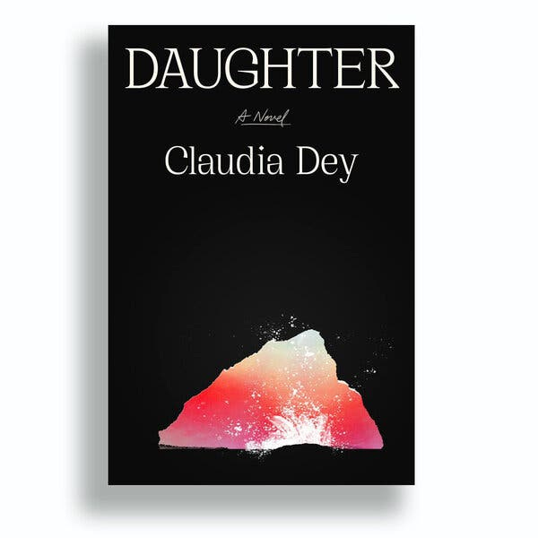 Book Review: 'Daughter,' by Claudia Dey - The New York Times