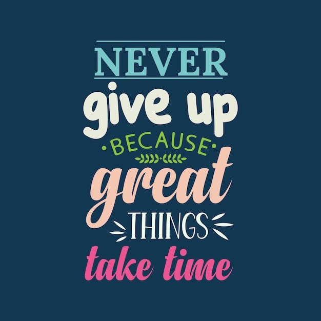 Never give up because great things take time typography design template