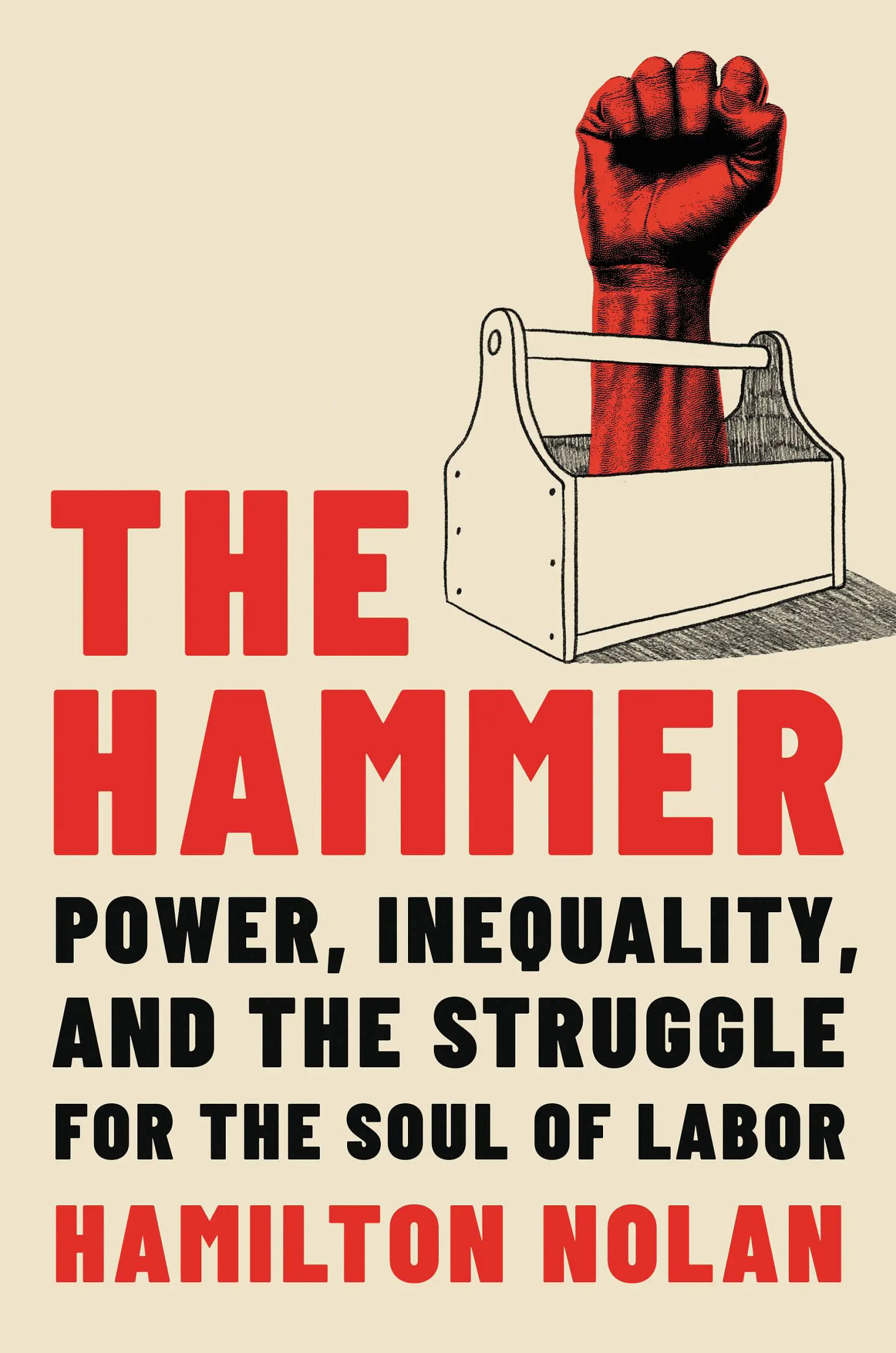 Cover image of labor reporter Hamilton Nolan's new book The Hammer, featuring an image of a raised fist emerging from an antique wooden toolbox.