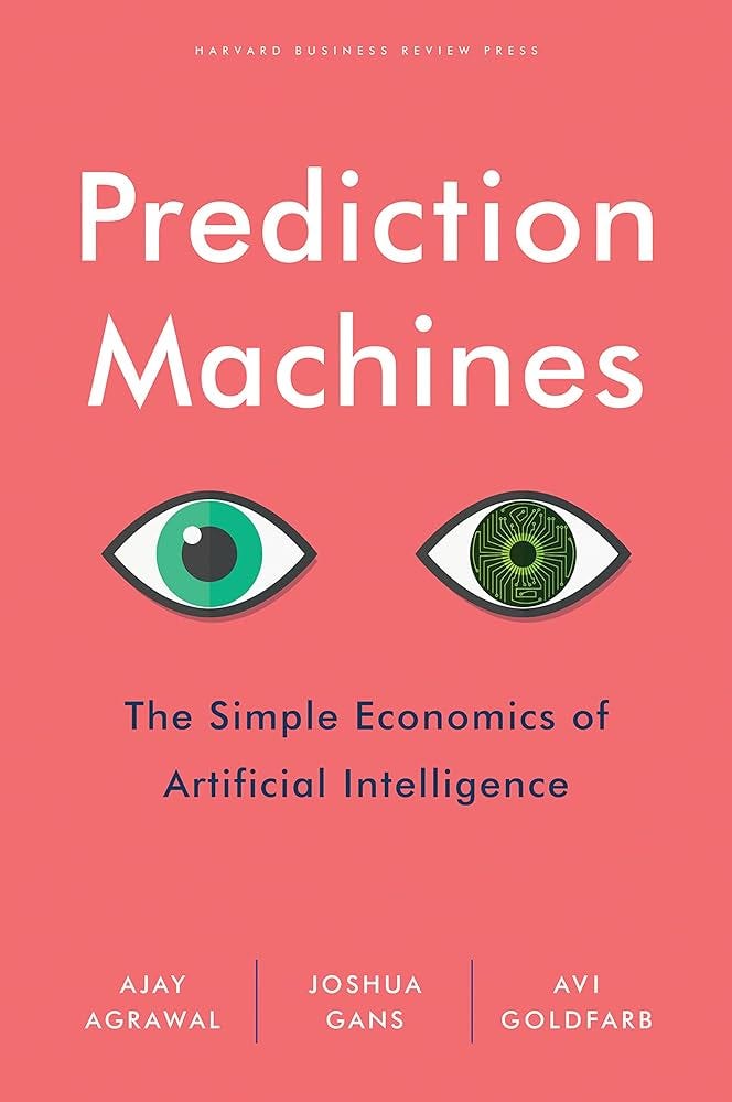 Prediction Machines: The Simple Economics of Artificial Intelligence:  Agrawal, Ajay, Gans, Joshua, Goldfarb, Avi: 9781633695672: Amazon.com: Books
