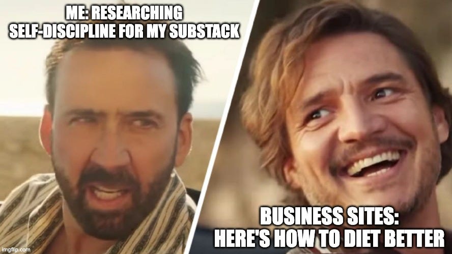 nicholas cage grimacing with the words: "me: researching self-dicipline" and pedro pascal grinning with the words "business sites: here's how to diet better"