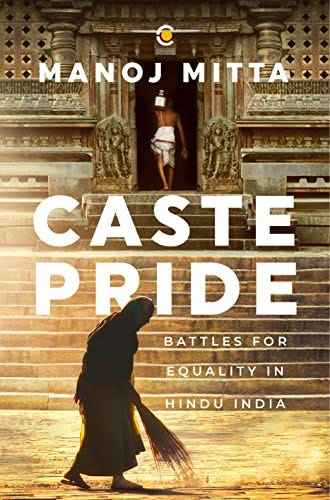 Caste Pride: Battles for Equality in Hindu India eBook : Mitta, Manoj:  Amazon.in: Books