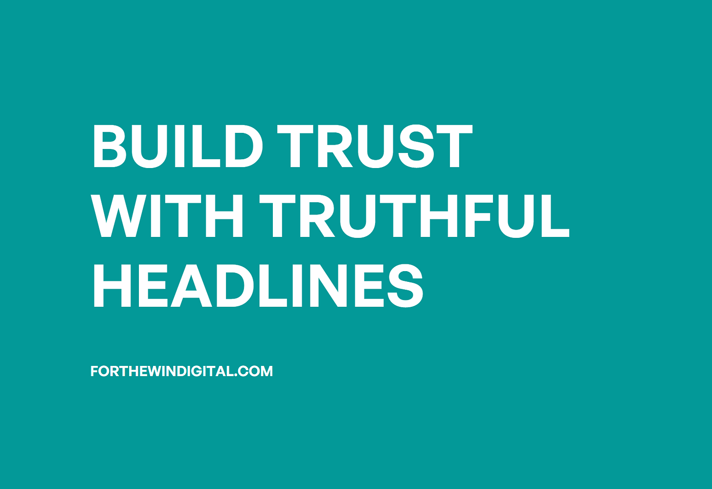 Build trust with truthful headlines