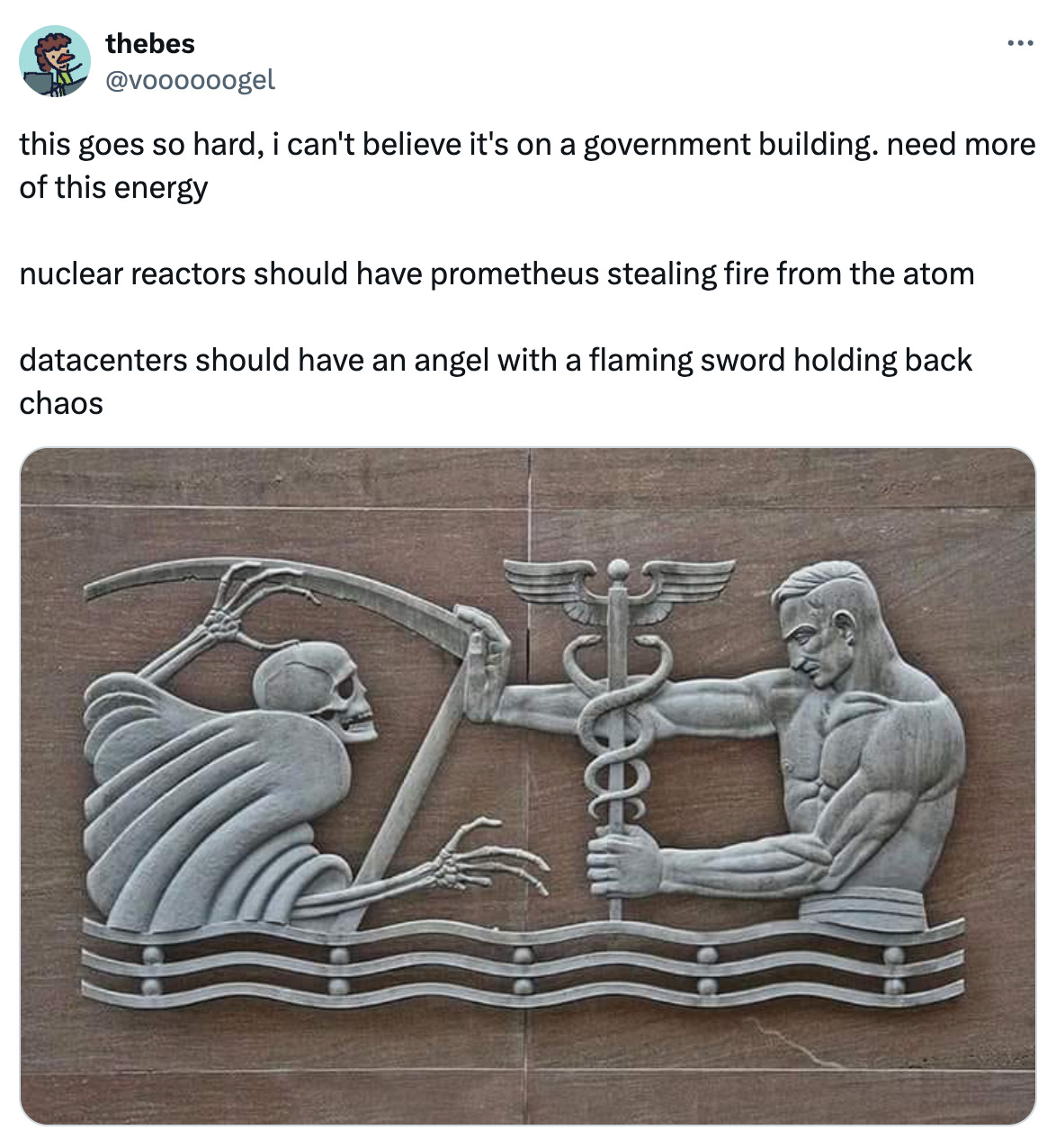 Post See new posts Conversation thebes @voooooogel this goes so hard, i can't believe it's on a government building. need more of this energy  nuclear reactors should have prometheus stealing fire from the atom  datacenters should have an angel with a flaming sword holding back chaos