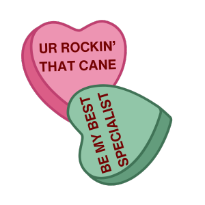 Hearts reading "UR Rockin' That Cane" and "Be My Best Specialist"