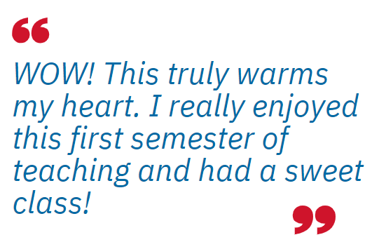 "WOW! This truly warms my heart. I really enjoyed this first semester of teaching and had a sweet class!"