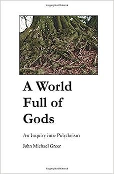 A World Full of Gods: An Inquiry into Polytheism: John Michael Greer ...
