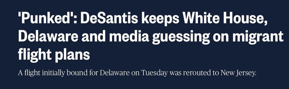 Headline: 'Punked': DeSantis keeps White House, Delaware and media guessing on migrant flight plans.