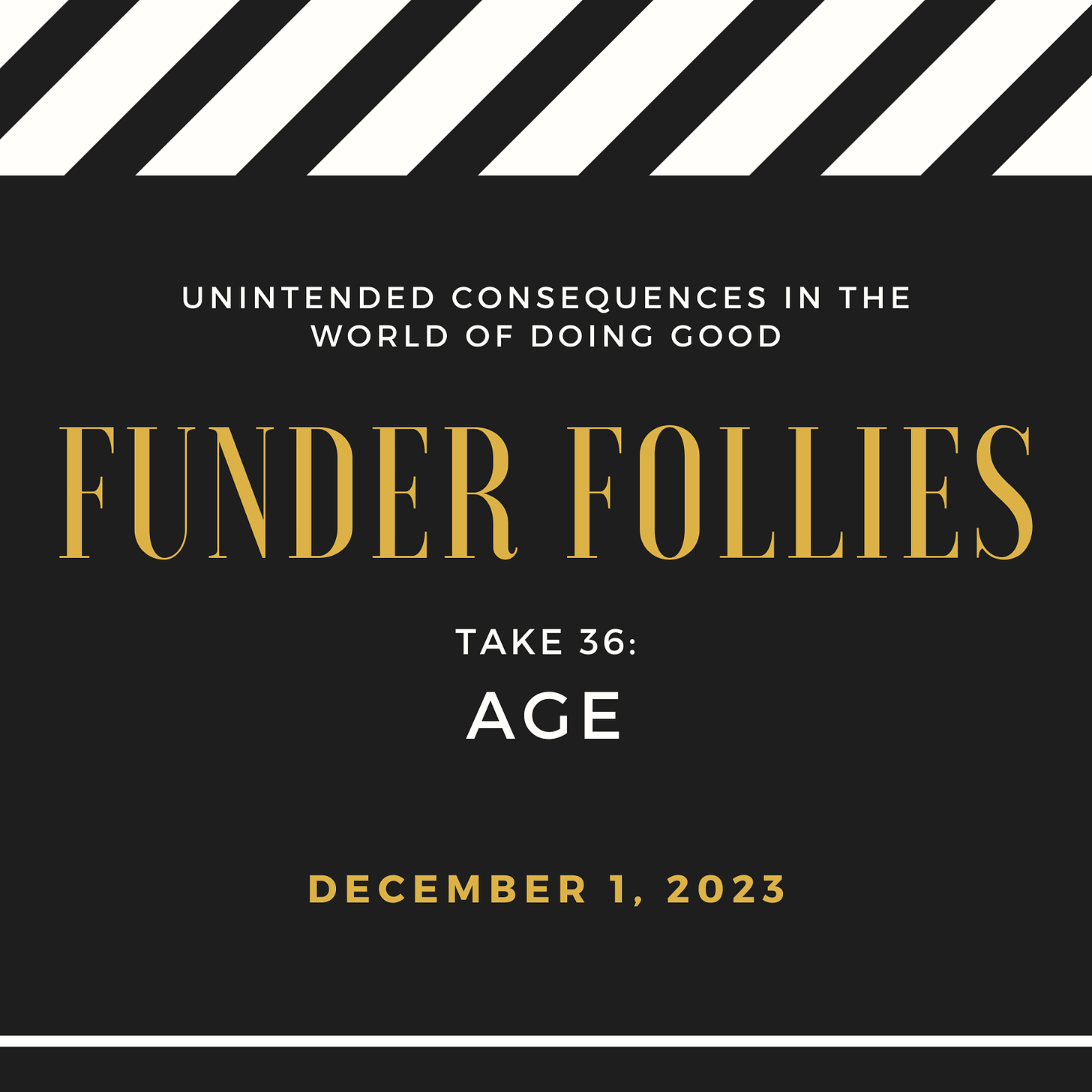 black and white movie clapperboard with Funder Follies Take 36: Age, December 1, 2023