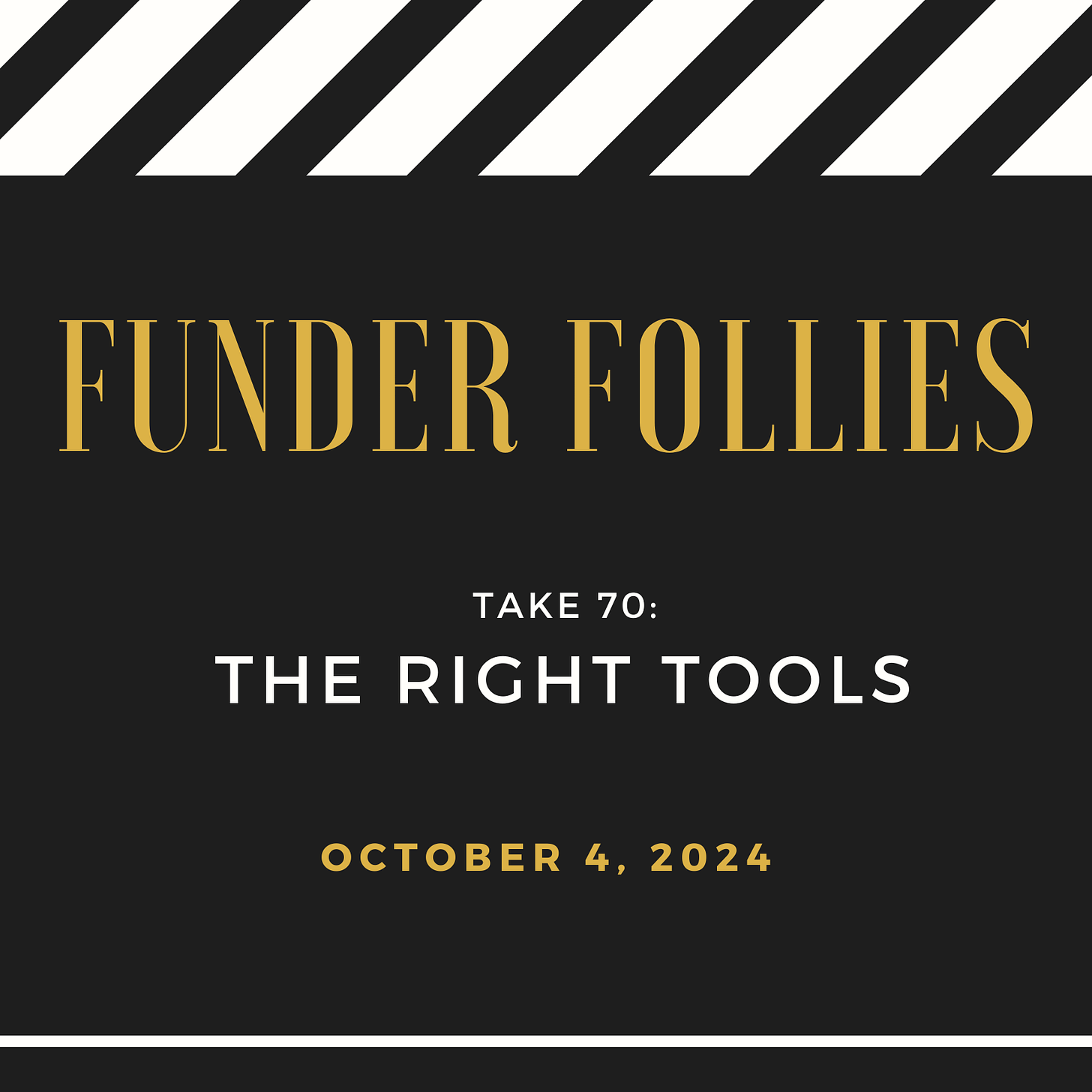 black and white film clapper board showing Funder Follies, Unintended Consequences of Doing Good, Take #70, The Right Tools, published October 4, 2024