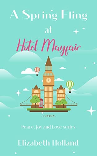 A Spring Fling At Hotel Mayfair: A feel-good escapism summer romance by [Elizabeth  Holland]