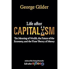 Life after Capitalism: The Meaning of Wealth, the Future of the Economy, and the Time Theory of Money