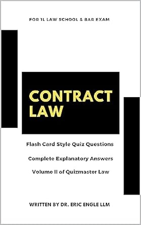 Contract Law Quiz Questions &amp; Explanatory Answers : For 1L Law Exams and Bar Review (Vol. II) (Quizmaster Law Flash Cards)