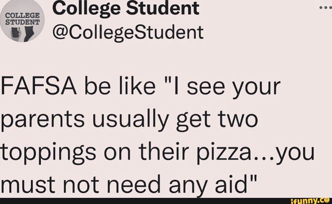 College Student FAFSA be like see your parents usually get two toppings on  their pizza... you must not need any aid" - iFunny Brazil