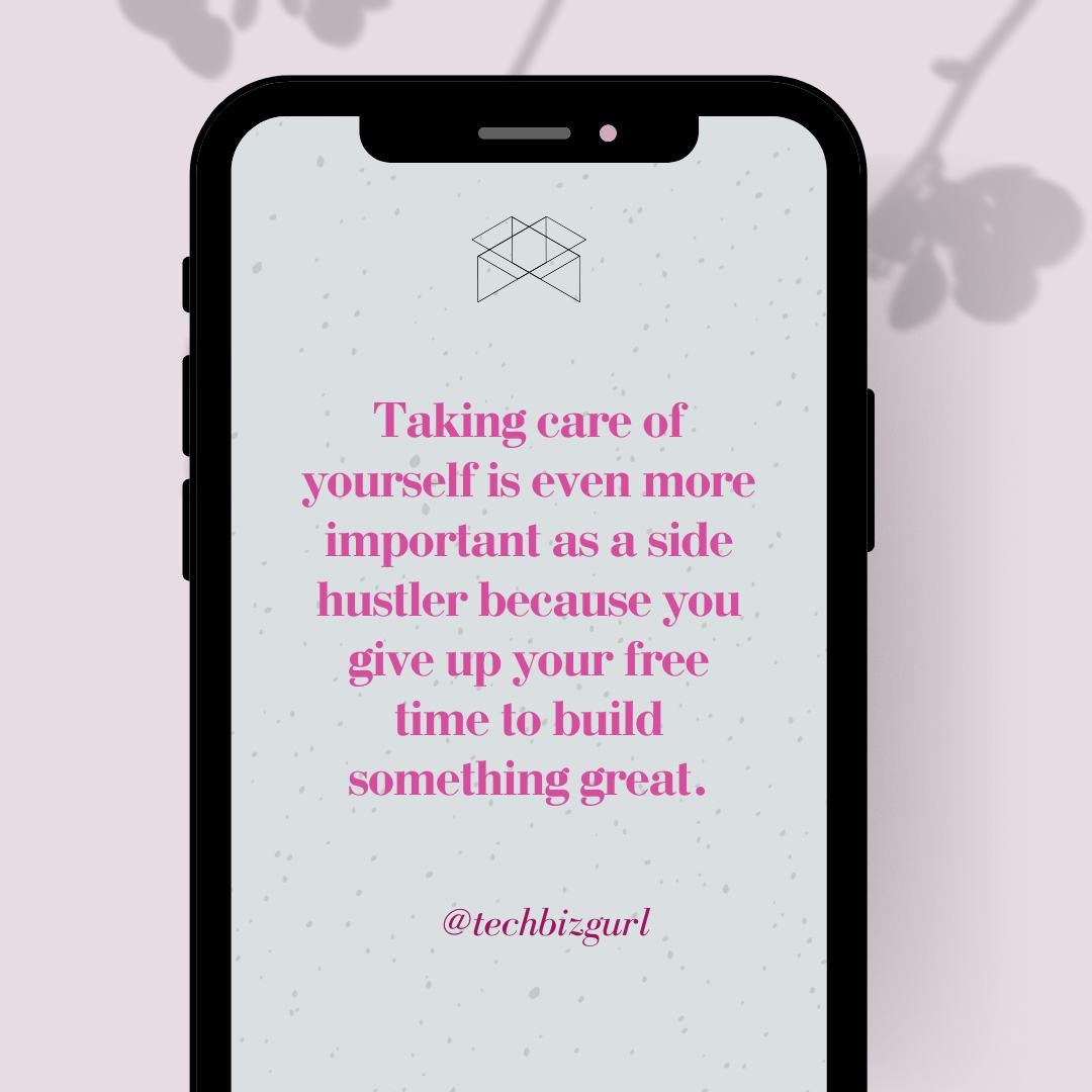 May be an image of text that says 'Taking care of yourself is even more important as a side hustler because you give up your free time to build something great. @techbizgurl'