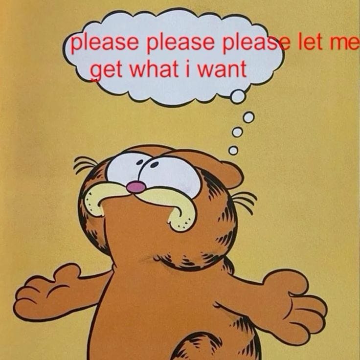 Garfield, his arms wide, thinking "please please please let me get what i want"