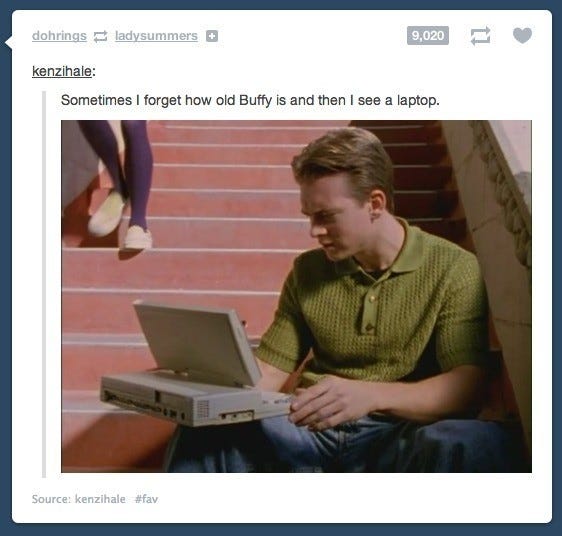 a tumblr post from kenzihale which reads "sometimes i forget how old buffy is until i see a laptop". there's an image of a high schooler sitting on some steps with an ancient-looking and enormous grey brick of a laptop.