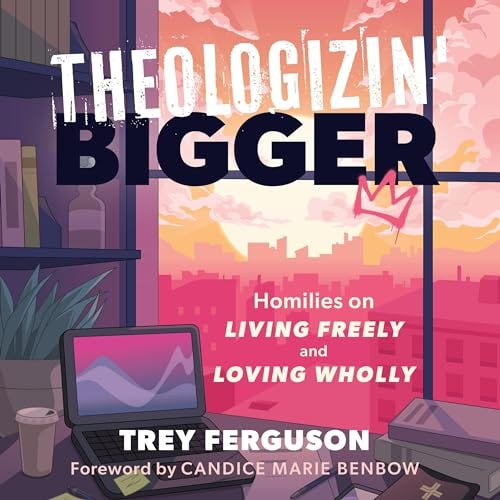 Theologizin' Bigger Audiobook By Trey Ferguson cover art