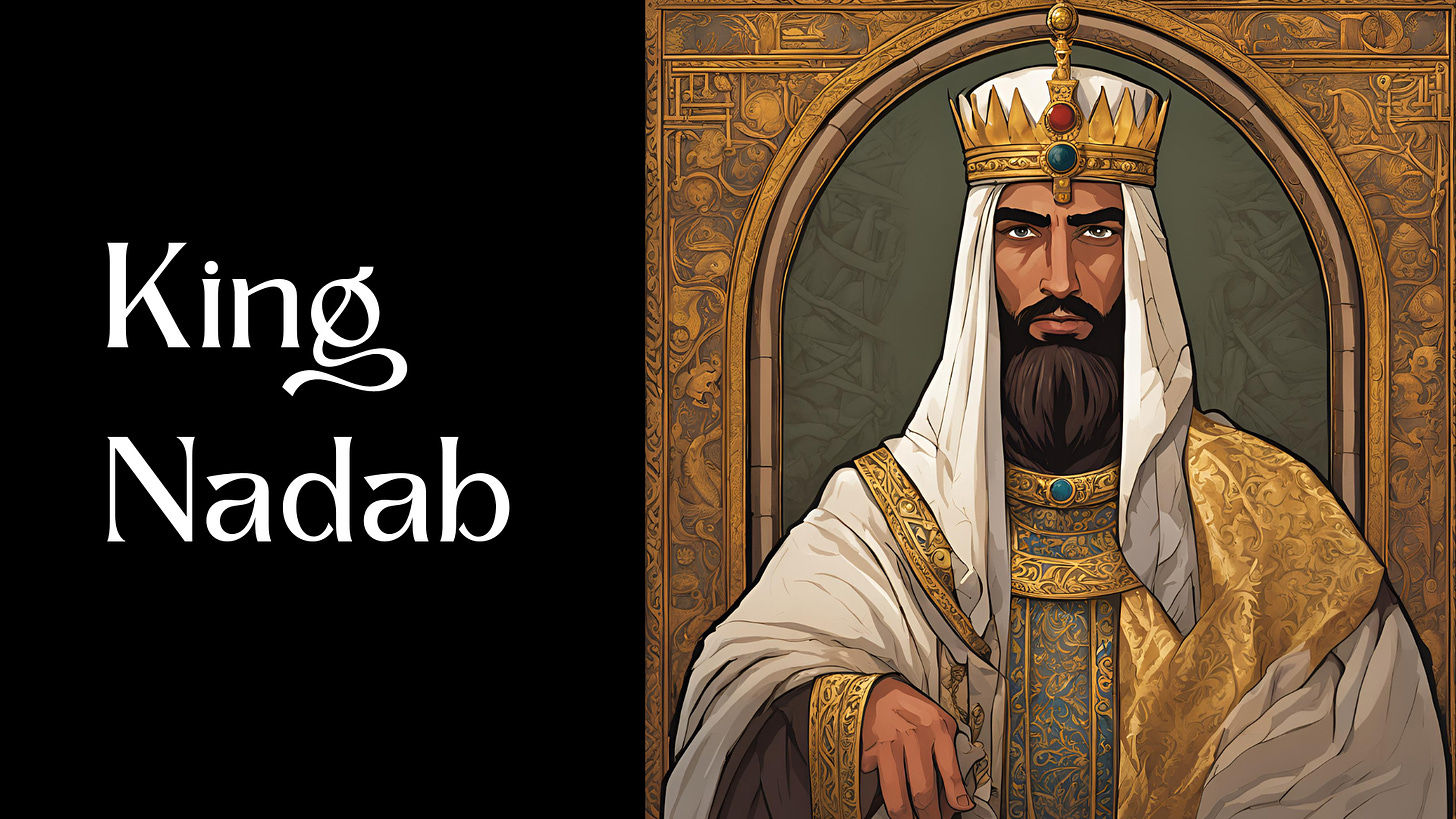 An ancient middle eastern king next to the words, "King Nadab."