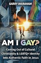 Am I Gay?: Coming Out of Cultural Christianity & LGBTQ+ Identity Into Authentic Faith in Jesus