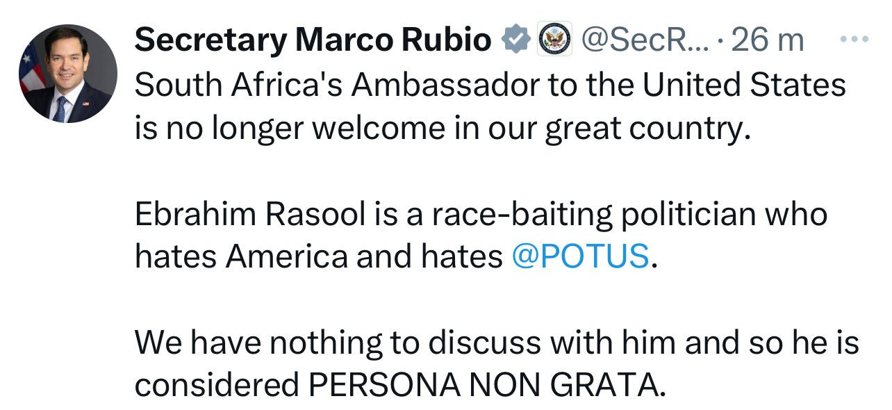 South Africa’s Ambassador to the United States is no longer welcome in our great country. Ebrahim Rasool is a race-baiting politician who hates America and hates POTUS. We have nothing to discuss with him and so he is considered PERSONA NON GRATA. 