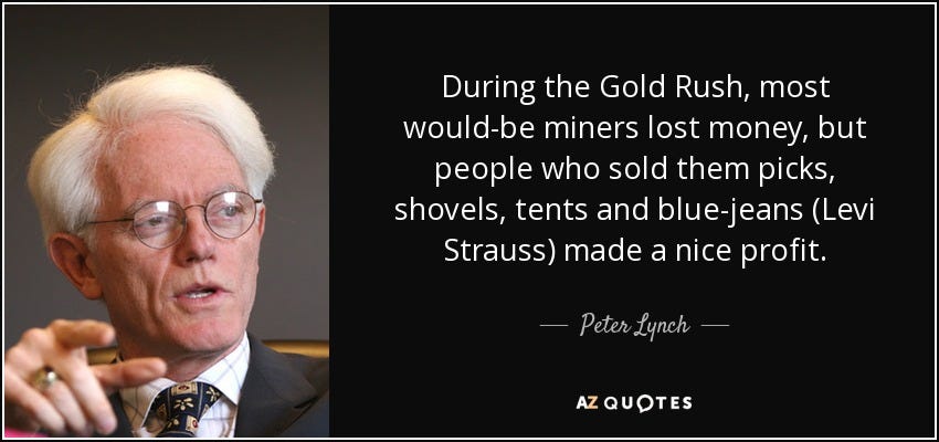 Peter Lynch quote: During the Gold Rush, most would-be miners lost money,  but...