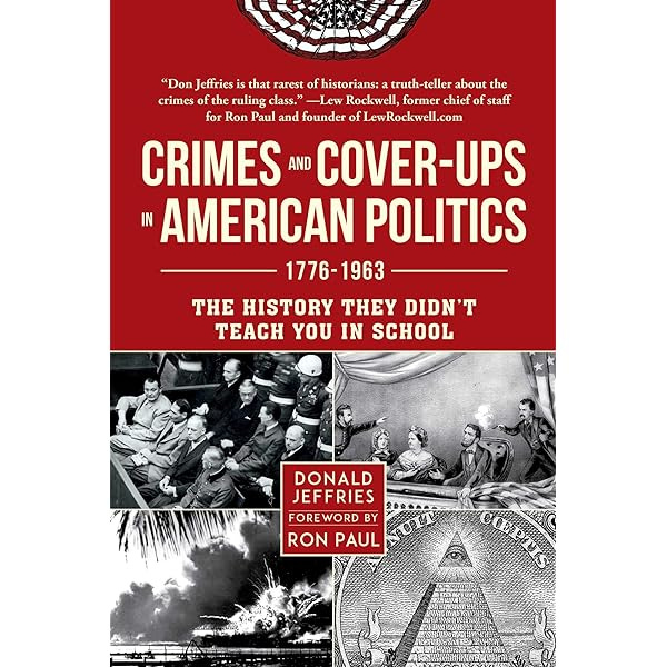 Crimes and Cover-ups in American Politics: 1776-1963: Jeffries, Donald,  Paul, Ron: 9781510741478: Amazon.com: Books