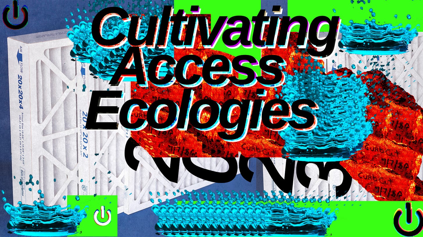 In large black letters, Cultivating Access Ecologies. 2023 is sideways, hiding underneath. The image has a lot of vibrant neon colors, including blocks of bright green. There are 4 features that represent 4 sacred elements. Water is represented by a liquid surface mid-splash right after a droplet lands. Earth is represented by a chunk of a concrete curb displaced by activists with sledgehammers in Denver 1978. Fire is represented by a glitchy power on/off symbol. And air is represented, in the background of the image, by HEPA filters. The water and the concrete images became brushes, creating streaking patterns that paint the canvas.