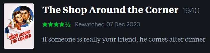 screenshot of LetterBoxd review of The Shop Around the Corner, watched December 7, 2023: if someone is really your friend, he comes after dinner