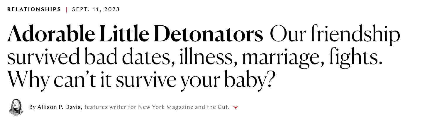 Title screenshot: “Adorable Little Detonators: Our friendship survived bad dates, illness, marriage, fights. Why can’t it survive your baby? By Allison P. Davis, features writer for New York Magazine and the Cut.” 