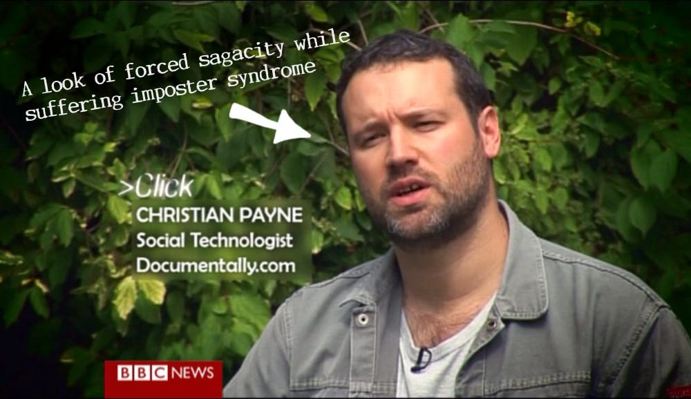 A screen grab from a BBC TV program showing Christian Payne pretending to look like he knows what he is talking about. Not long before this was filmed Christian was live-streaming using a mobile phone from the top of a tree. It might be that he was the first to do this and therefore is a pioneer in mobile treetop live-streaming. Stick that on his Wiki page. (at time of writing he does not have one.)