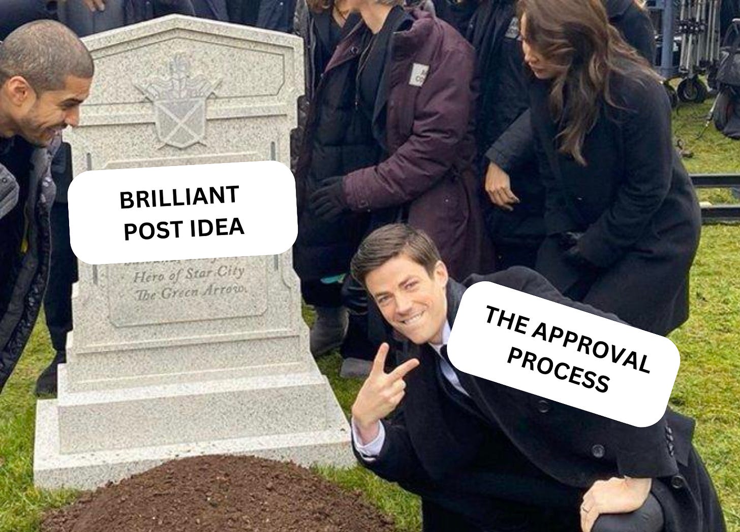 Meme of a tombstone and someone posing with it making a peace sign. Gravestone says "Brilliant post idea" and person making peace sign says "the approval process".